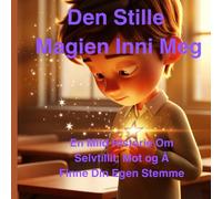 Den Stille Magien Inni Meg: En Mild Historie Om Selvtillit, Mot og Å Finne Din Egen Stemme