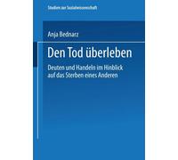 Den Tod überleben Deuten und Handeln im Hinblick auf das Sterben