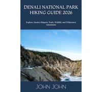 DENALI NATIONAL PARK HIKING GUIDE 2026: Explore Alaska’s Majestic Trails, Wildlife, and Wilderness Adventures