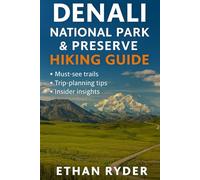 Denali National Park & Preserve Hiking Guide: “Alaska’s Wild Peaks & Wilderness Trails - Best Hikes, Wildlife Encounters & Backcountry Secrets in Denali”