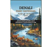 DENALI PARC NATIONAL Guide de vacances 2026: Itinéraires adaptés aux familles, options d'hébergement et conseils pratiques de voyage