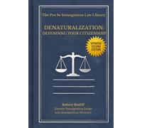 Denaturalization: Defending Your Citizenship: 2nd Edition (The Pro Se Immigration Law Library)
