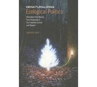 Denaturalizing Ecological Politics: Alienation from Nature from Rousseau to the Frankfurt School and Beyond
