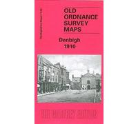 Denbigh 1910: Denbighshire Sheet 13.04 (Old O.S. Maps of Denbighshire)