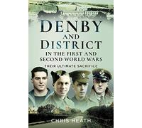 Denby & District in the First and Second World Wars: Their Ultimate Sacrifice