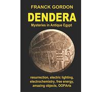 DENDERA: Mysteries in Antique Egypt (Unsolved Mysteries - Amazing Objects - OOPArts)