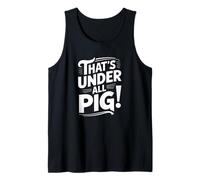denglisch saying that's under all pig! funny german Tank Top