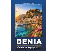 DENIA GUIDE DE VOYAGE 2027: Découvrez le trésor méditerranéen de l'Espagne avec de magnifiques plages, Monuments historiques, cuisine locale, trésors ... d'une journée et conseils de voyage d'initiés