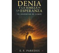 Denia y la semilla de la esperanza: El Despertar de Lumen (LUMEN - La Crónica del Todo)