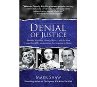 Denial of Justice: Dorothy Kilgallen, Abuse of Power, and the Most Compelling JFK Assassination Investigation in History