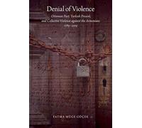 DENIAL OF VIOLENCE P: Ottoman Past, Turkish Present, and Collective Violence against the Armenians, 1789-2009