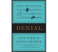 Denial: Self-Deception, False Beliefs, and the Origins of the Human Mind