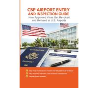 Denied Entry to the U.S.: How CBP Can Cancel Your Visa or Green Card at the Airport: CBP Airport Interrogations, Visa Cancellation, Secondary ... Customs Can Deny or Revoke Your U.S. Entry