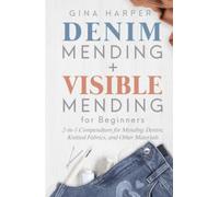 Denim Mending + Visible Mending for Beginners: 2-in-1 Compendium for Mending Denim, Knitted Fabrics, and Other Materials
