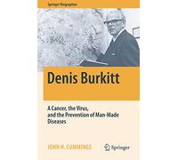 Denis Burkitt: A Cancer, the Virus, and the Prevention of Man-Made Diseases (Springer Biographies)
