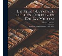 Denis Diderot Le Fils Naturel Ou Les Epreuves De La Vertu: Comedie En Prose Et in White Denis Diderot White