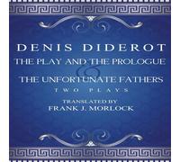 Denis Diderot The Play & the Prologue & the Unfortunate Fathers: Two Plays Denis Diderot Multicolor