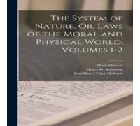 Denis Diderot The System of Nature, Or, Laws of the Moral & Physical World Denis Diderot Multicolor