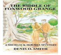 Denis O Smith The Riddle of Foxwood Grange - A New Sherlock Holmes Mystery Denis O Smith Multicolor