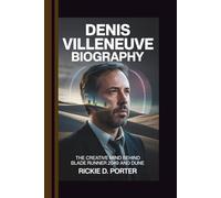 Denis Villeneuve Biography: The Creative Mind Behind Blade Runner 2049 and Dune