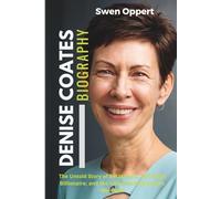 Denise Coates Biography: The Untold Story of Bet365 CEO, Self-Made Billionaire, and the Global Betting Empire She Built (Global Business Icons: The Women Who Built Empires)