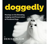 Denise Flaim Doggedly: Musings on the Breeding, Judging & Preservation of Denise Flaim Multicolor