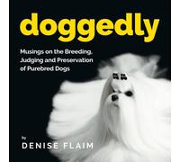 Denise Flaim Doggedly: Musings on the Breeding, Judging & Preservation of in White Denise Flaim White
