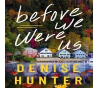 Denise Hunter The Before We Were Us: A Sweet, Cozy, Second-Chance Romance Denise Hunter Multicolor