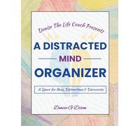 Denise The Life Coach Presents A Distracted Mind Organizer: Your Space For Ideas, Distractions & Discovery