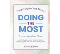 Denise The Life Coach Presents Doing The Most: Tracker, Journal And Planner Volume 2