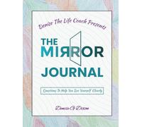 Denise The Life Coach Presents The Mirror Journal: Questions to Help You See Your Self Clearly