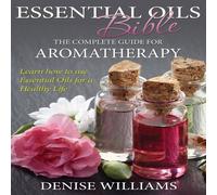 Denise Williams Essential Oils Bible: The Complete Guide for Aromatherapy Denise Williams Multicolor