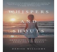 Denise Williams Whispers & Shouts: Embracing the Journey, Enjoying the Dance Denise Williams Multicolor