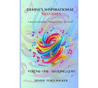 Denise's Inspirational Melodies A Breath of Melodies: "Whispers From The Heart:" Volume One - Seeking God