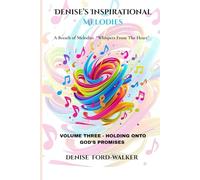 Denise's Inspirational Melodies "Whispers From The Heart": Volume Three - Holding Onto God's Promises (Denise's Inspirational Melodies a Breath of Melodies - "Whispers from the Heart")