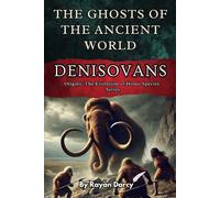Denisovans: The Ghosts of the Ancient World (Origins: The Evolution of Homo Species)