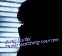 Deniz Kurtel - Music Watching Over Me