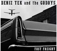 Deniz Tek & The Godoys - Fast Freight