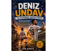 Deniz Undav: The Determined Master Striker: An Inspiring Soccer Biography About Overcoming Doubters, Chasing Big Dreams, and Becoming a Football Legend