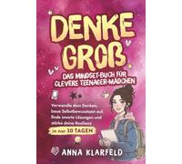 DENKE GROß. Das Mindset-Buch für Clevere Teenager-Mädchen: Verwandle dein Denken, baue Selbstbewusstsein auf, finde smarte Lösungen und stärke deine ... in nur 30 Tagen. (Geschenkbuch für Mädchen)