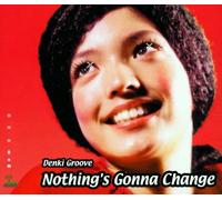 Denki Groove - Nothing'S Gonna Change Rmx