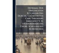 Denkmal Der Freudigsten RÃ1/4ckkehr Des Durchl. ChurfÃ1/4rsten Carl Theodors Errichtet V. D. Studierenden Des Churf. Schulhauses In MÃ1/4nchen