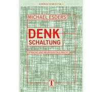 Denkschaltung: Sprache und neurodigitale Macht - Reihe: EDITION TUMULT Nr. 3