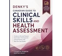 Denky’s Canadian Guide to Clinical Skills and Health Assessment: Evidence-Informed Physical Examination Techniques for Clinical Practice, with Real-Life Case Studies