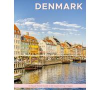 Denmark: A Visual Travel Guide in 50 Capitvating Images (World Through the Lens: A Travel Photography Series)