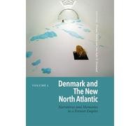 Denmark and the New North Atlantic: Narratives and Memories in a Former Empire