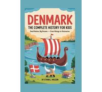 DENMARK: The Complete History for Kids: Small Nation, Big Dreams - From Vikings to Visionaries (Collections of books on the histories of different countries)