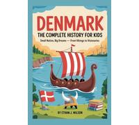 DENMARK: The Complete History for Kids: Small Nation, Big Dreams - From Vikings to Visionaries (Collections of books on the histories of different countries)