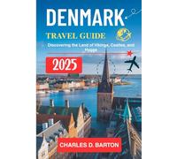 DENMARK TRAVEL GUIDE 2025: DISCOVERING THE LAND OF VIKINGS, CASTLES, AND HYGGE