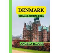 Denmark Travel Guide 2026: A Comprehensive Journey Through History, Culture, Landscapes, Cuisine, and the Timeless Spirit of Denmark